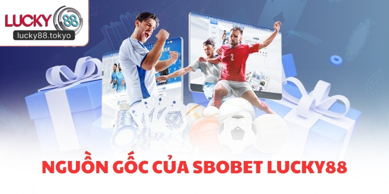 Nguồn gốc của SBOBET LUCKY88