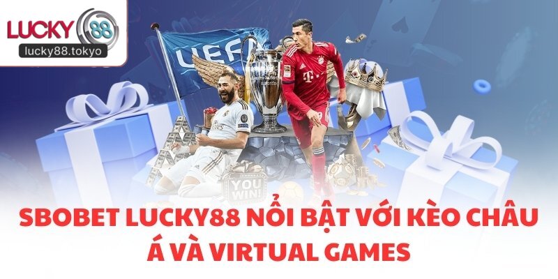 SBOBET LUCKY88 nổi bật với kèo châu Á và Virtual Games