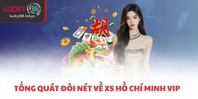 Tổng quát đôi nét về XS Hồ Chí Minh VIP