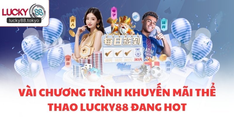 Vài chương trình khuyến mãi thể thao LUCKY88 đang hot