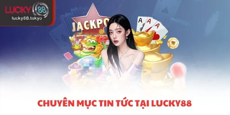 Chuyên mục tin tức tại Lucky88