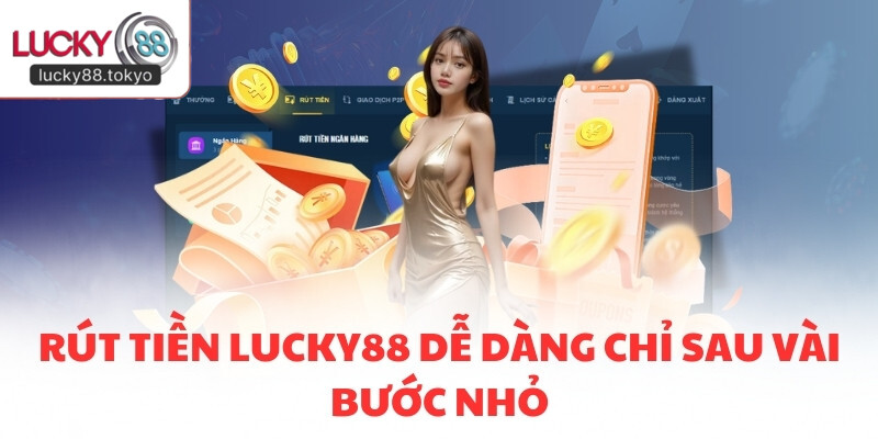 Rút tiền LUCKY88 dễ dàng chỉ sau vài bước nhỏ